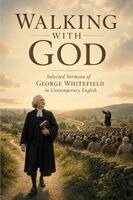 George Whitefield, Michael Lighthall - Walking With God - Selected Sermons of George Whitefield in Contemporary English, Häftad