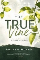 Andrew Murray, Joe Lighthall - The True Vine - Meditations for a Month on John 15 (Modern English Edition): 31 Life-Changing Devotions on Abiding in Christ, Häftad