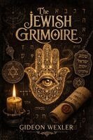 Gideon Wexler - The Jewish Grimoire: Hebrew Magic, Divine Names, Angels, Spirits, Spells & Amulets for the Modern Practitioner, Häftad