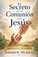 Andrew Murray, Joe Lighthall - El Secreto de la Comunión con Jesús - Meditaciones para un mes (español moderno): Un devocional diario de Andrew Murray en español contemporáneo claro, Häftad