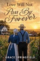 Grace Springfield - Love Will Not Pass By Forever (Large Print edition): A Sweet Amish Romance About Finding Love When You Least Expect It, Häftad