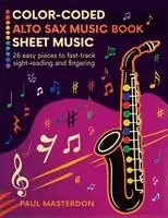 Paul Masterdon - Color-Coded Alto Sax Music Book for Beginners: 26 Easy Pieces for Alto Saxophone to Fast-Track Sight-Reading, Note Recognition & Fingering, Häftad. Tillgänglighet: Lägg i varukorg