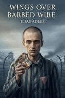 Elias Adler - Wings Over Barbed Wire, Häftad