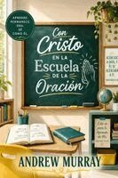 Andrew Murray, Joe Lighthall - Con Cristo en la Escuela de la Oración (Traducción moderna al español contemporáneo): Andrew Murray sobre la formación para el ministerio de la interc, Häftad