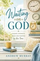 Andrew Murray, Joe Lighthall - Waiting on God. Meditations for a Month (Modern English Version), Häftad