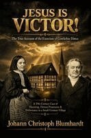Johann Christoph Blumhardt - Jesus is Victor! The True Account of the Exorcism of Gottliebin Dittus: A Case of Haunting, Demon Possession & Deliverance in a German Village, Häftad