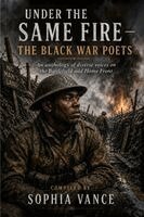 Sophia B. Vance - Under The Same Fire - The Black War Poets: An Anthology of Diverse Voices from the Battlefield and Homefront, Häftad