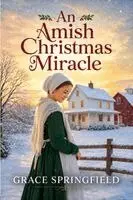 Grace Springfield - An Amish Christmas Miracle - An Amish Romance: A Clean, Faith-Filled Christmas Romance of Answered Prayers and Unexpected Family, Häftad. Tillgänglighet: Lägg i varukorg