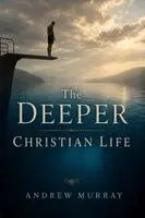 Andrew Murray, Joe Lighthall - The Deeper Christian Life (Modern English): Andrew Murray Bible Study on Spirit-Filled Living, Complete Surrender, and Walking with God, Häftad. Tillgänglighet: Lägg i varukorg