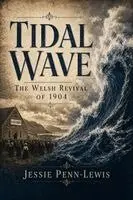 Jessie Penn-Lewis, Michael Lighthall - Tidal Wave - The Welsh Revival of 1904: The Awakening in Wales & Some of the Hidden Springs in Modern English, Häftad. Tillgänglighet: Lägg i varukorg
