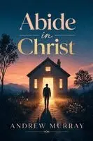 Andrew Murray, Joe Lighthall - Abide in Christ - The Classic Christian Devotional in Modern English: 31 Days of Bible Meditations on the Parable of the Vine, Häftad. Tillgänglighet: Lägg i varukorg