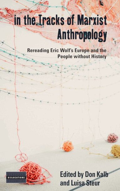 Don Kalb, Luisa Steur - In the Tracks of Marxist Anthropology, Inbunden