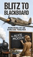 Alice Moody - Blitz to Blackboard, Inbunden