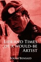 Roger Bensaid - Life and Times of a Would-Be Artist, Häftad