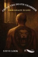 Steve Look - Above The Death Chamber: From Loyalty To Love, Häftad