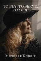 Michelle M. Knight - To Fly, to Serve, to Lead, Häftad