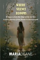 Maria Deane - Where Silence Blooms: Whispers from the Edge of the Garden, Häftad