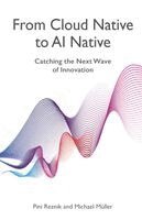 Pini Reznik, Michael Müller - From Cloud Native to AI Native, Häftad