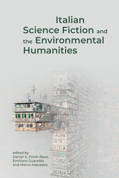 Daniel A. Finch-Race, Emiliano Guaraldo, Marco Malvestio - Italian Science Fiction and the Environmental Humanities, Häftad