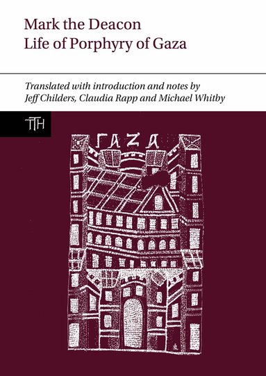 Jeff Childers, Claudia Rapp, Michael Whitby - Mark the Deacon: The Life of Porphyry of Gaza, Häftad