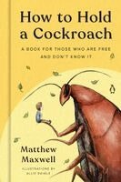 Matthew Maxwell - How to Hold a Cockroach, Inbunden