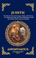Anonymous - Judith: The Heroic Tale of Courage, Faith, and Victory - An Ancient Jewish Account of Resistance and the Defeat of the Assyrian Empire (Deluxe Hardcov, Inbunden