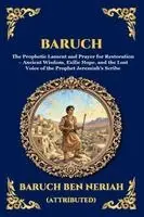 Baruch Ben Neriah - Baruch: The Prophetic Lament and Prayer for Restoration - Ancient Wisdom, Exilic Hope, and the Lost Voice of the Prophet Jeremiah's Scribe, Häftad. Tillgänglighet: Lägg i varukorg