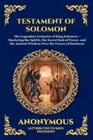 Anonymous - Testament of Solomon: The Legendary Grimoire of King Solomon - Mastering the Spirits, the Secret Seal of Power, and the Ancient Wisdom Over the Forces, Häftad