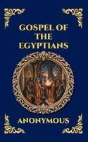 Anonymous - Gospel of the Egyptians: The Lost Gnostic Apocrypha - Uncovering the Secret Wisdom, Divine Mysteries, and Hidden History of Early Christianity (Deluxe, Inbunden