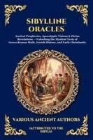 Attributed to the Sibyls - Sibylline Oracles: Ancient Prophecies, Apocalyptic Visions & Divine Revelations - Unlocking the Mystical Texts of Greco-Roman Myth, Jewish History, an, Häftad