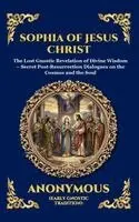 Anonymous (Early Gnostic Tradition) - Sophia of Jesus Christ: The Lost Gnostic Revelation of Divine Wisdom - Secret Post-Resurrection Dialogues on the Cosmos and the Soul (Large Print Delu, Inbunden. Tillgänglighet: Lägg i varukorg
