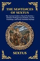 Sextus - The Sentences of Sextus: The Ancient Guide to Moral Perfection - Timeless Pythagorean Wisdom, Ascetic Teachings, and Early Christian Sayings (Large Pr, Häftad