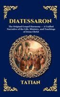 Tatian - Diatessaron: The Original Gospel Harmony - A Unified Narrative of the Life, Ministry, and Teachings of Jesus Christ (Large Print Deluxe Hardcover Edit, Inbunden