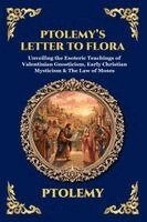Ptolemy - Ptolemy's Letter to Flora: Unveiling the Esoteric Teachings of Valentinian Gnosticism, Early Christian Mysticism & The Law of Moses (Large Print Delux, Häftad