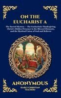 St Ambrose - On the Eucharist A: The Essential Early Christian Treatise on the Holy Sacrament - Timeless Theological Insights into Communion, Divine Grace, and the, Inbunden