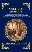 Aristides of Athens - Aristides: Apology: The Classic Early Christian Defense - A Philosophical Plea to the Roman Empire, the Superiority of the Faith, and the True Nature, Inbunden