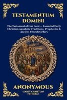 Anonymous (Early Christian Fathers) - Testamentum Domini: The Testament of Our Lord - Essential Early Christian Apostolic Traditions, Prophecies & Ancient Church Orders (Large Print Deluxe, Häftad