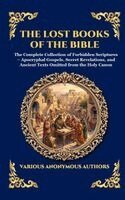 Anonymous - The Lost Books of the Bible: The Complete Collection of Forbidden Scriptures - Apocryphal Gospels, Secret Revelations, and Ancient Texts Omitted from, Inbunden