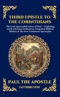Paul the Apostle - Third Epistle to the Corinthians: The Lost Apocryphal Letter of Paul - Exploring Early Christian Orthodoxy, Forgotten Biblical History & The New Testa, Inbunden