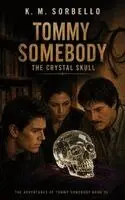 K. M. Sorbello - Tommy Somebody: The Crystal Skull, Inbunden. Tillgänglighet: Lägg i varukorg