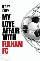 Jerry Cope - My Love Affair With Fulham FC, Häftad