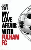 Jerry Cope - My Love Affair With Fulham FC, Inbunden