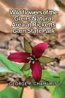 George P. Chamuris - Wildflowers of the Glens Natural Area at Ricketts Glen State Park, Häftad. Tillgänglighet: Lägg i varukorg