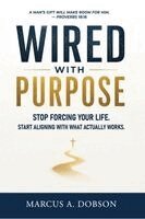 Marcus A. Dobson - Wired With Purpose, Inbunden
