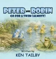 Ken Tailby - Peter and Robin: Go for a Swim ( Almost ), Inbunden. Tillgänglighet: Lägg i varukorg
