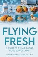 Michael Sales, Gerton Hulsman - Flying Fresh: A Guide to The Air Cargo Cool Supply Chain, Häftad