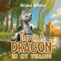 Richard Willshire - There's A Dragon In My Village, Häftad