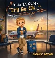 Simon C. Withey - Kids In Care - "It'll Be Ok...": Terry Goes on Holiday, Inbunden. Tillgänglighet: Lägg i varukorg