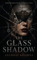 Anubhav Krishna - The Glass Shadow: Some Secrets Wear a Perfect Face, Inbunden