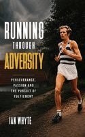 Ian Whyte - Running Through Adversity: Perseverance, Passion and the Pursuit of Fulfilment, Inbunden. Tillgänglighet: Lägg i varukorg